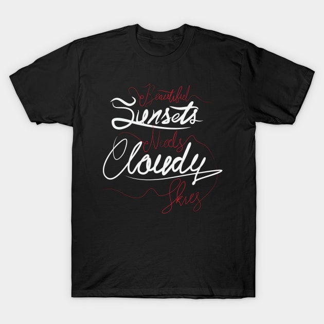 Beautiful Sunsets Needs Cloudy Skies T-Shirt by Distrowlinc